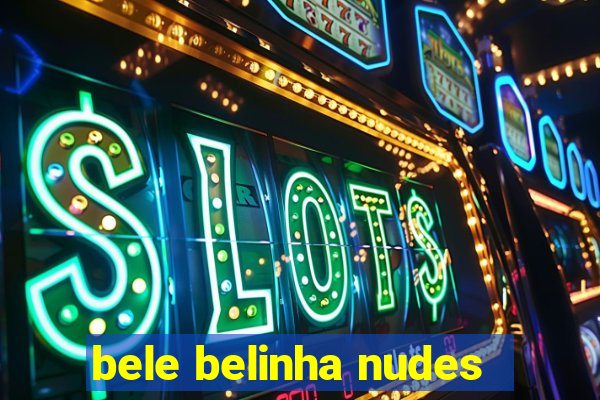 bele belinha nudes